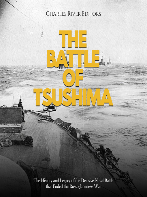 Title details for The Battle of Tsushima by Charles River Editors - Available
